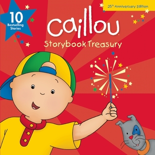 Caillou, Storybook Treasury, 25th Anniversary Edition: Ten Bestselling Stories