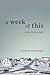 A Week of This: A Novel in Seven Days