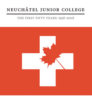 Neuchâtel Junior College: The First Fifty Years 1956-2006