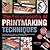 The Encyclopedia of Printmaking Techniques