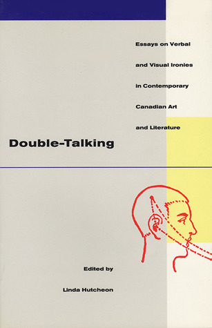 Double-Talking: Essays on Verbal and Visual Ironies in Canadian Contemporary Art and Literature (Paperback)