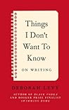 Things I Don't Want to Know by Deborah Levy