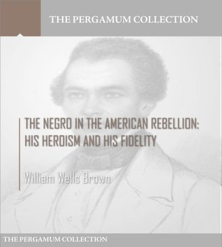 The Negro in the American Rebellion: His Heroism and His Fidelity (Kindle Edition)