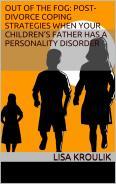 Out of the Fog: Post-Divorce Coping Strategies When Your Children's Father Has a Personality Disorder
