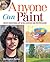 Anyone Can Paint: Create Sensational Art in Oils, Acrylics and Watercolours