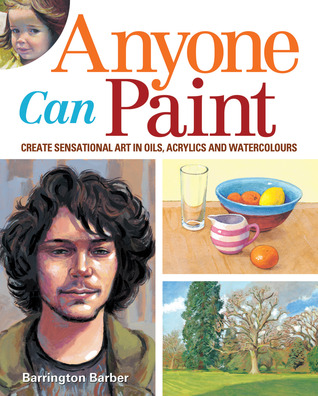 Anyone Can Paint: Create Sensational Art in Oils, Acrylics and Watercolours (Paperback)