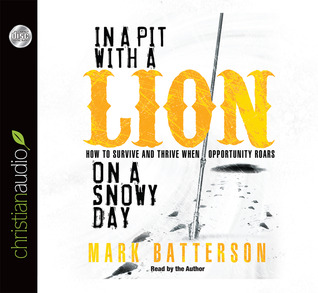 Read In a Pit With a Lion On a Snowy Day: How to Survive and Thrive When Opportunity Roars