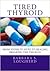 Tired Thyroid: From Hyper to Hypo to Healing - Breaking the TSH Rule