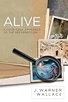 Alive: A Cold-Case Approach To The Resurrection Alive: A Cold-Case Approach To The Resurrection