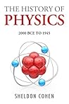 The History of Physics from 2000 BCE to 1945