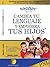 Cambia tu lenguaje y Empodera tus hijos (Empodérate nº 2) (Spanish Edition)