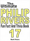 The Ultimate Philip Rivers Fun Fact And Trivia Book