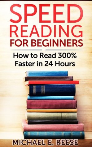 Speed Reading for Beginners: How to Read 300% Faster in 24 hours: (Speed Reading Techniques, Increase Reading Speed, Speed Reading for Professionals, Speed Reading Program)
