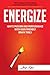 Energize: Ignite Passion and Performance with User Friendly Brain Tools (Positive Change by Retraining the Brain)