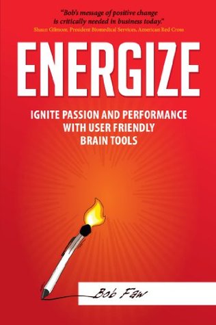 Energize: Ignite Passion and Performance with User Friendly Brain Tools (Positive Change by Retraining the Brain)