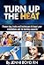 Turn Up The Heat - Speed Up Your Metabolism, Get Healthy, Burn More Fat, Lose Weight, Have More Energy and More!: Proven tips, tricks and techniques to ... Metabolism Boosting and Fat Burning)