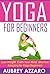 Yoga for Beginners: Lose Weight, Calm Your Mind, and Feel Amazing for Yoga Beginners