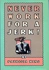 NEVER WORK FOR/JERK NEVER WORK FOR/JERK