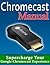 Chromecast Manual by Daniel Forrester