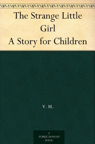 The Strange Little Girl A Story for Children (Kindle Edition)