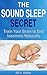 The Sound Sleep Secret: Tra...