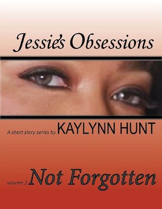 Not Forgotten (Jessie's Obsessions, #2)