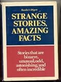 The Reader&#x27;s Digest book of strange stories, amazing facts: Stories that are bizarre, unusual, odd, astonishing, incredible ... but true 