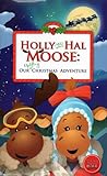 Holly and Hal Moose: Our uplifting Christmas Adventure Holly and Hal Moose: Our uplifting Christmas Adventure