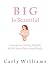 Big Is Beautiful! : Lessons for Living Happily With Your Plus Sized Body