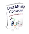 Data Mining Concepts: Understanding Methods Data Mining Concepts: Understanding Methods