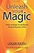 Unleash Your Magic: Proven Strategies to Help Liberate the Amazing Power Within