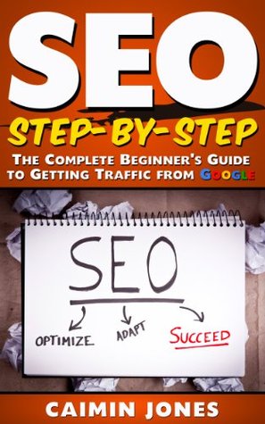 SEO Step-by-Step - The Complete Beginner's Guide to Getting Traffic from Google