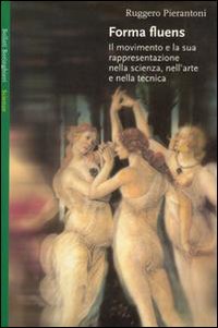 Forma fluens. Il movimento e la sua rappresentazione nella scienza, nell'arte e nella tecnica