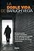 La doble vida de Baruch Vega / The Double Life of Baruch Vega: Mi historia como operativo encubierto en las negociaciones secretas de la CIA, el FBI y ... the DEA With the Left... (Spanish Edition)