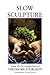 Slow Sculpture (The Complete Stories of Theodore Sturgeon, #12)