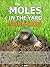The Moles In The Yard Solution - How to get rid of moles and gophers in your yard, the fast, easy and organic way.