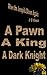 A Pawn, A King, A Dark Knight (When the Jonquils Bloom Again, #3)