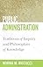 Public Administration: Traditions of Inquiry and Philosophies of Knowledge (Public Management and Change series)