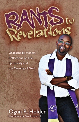Rants to Revelations: Unabashedly Honest Reflections on Life, Spirituality, & the Meaning of God