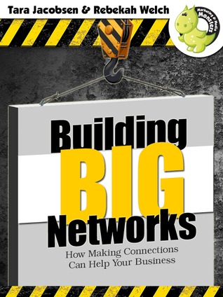 Building BIG Networks: How Making Connections Can Help Your Business