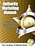 Authority Marketing Manual: A Step By Step Guide For How To Turn Your Passion Into Profit