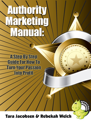 Authority Marketing Manual: A Step By Step Guide For How To Turn Your Passion Into Profit (Unknown Binding)