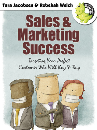 Sales and Marketing Success: Targeting Your Perfect Customer Who Will Buy & Buy