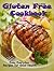 Gluten Free Cookbook: Easy Everyday Recipes for Good Health