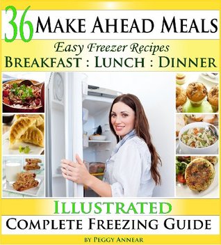 Make Ahead Meals: Easy Freezer Recipes to Make Ahead for Cooking Breakfast, Lunch and Dinner Including Crockpot Freezer Meals (Kindle Edition)
