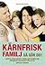 Kärnfrisk familj : så gör du? - livsstil utan socker, stress och kemikalier, förändrar din vardag för alltid