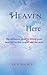 Heaven is Here - The Ultimate Guide to Living Your Best Life in this World and the Next