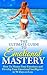 The Ultimate Guide to Emotional Mastery: How to Master Your Emotions and Develop Your Emotional Intelligence in 90 Days or Less