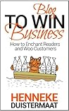 Blog to Win Business: How to Enchant Readers and Woo Customers Book cover for Blog to Win Business: How to Enchant Readers and Woo Customers