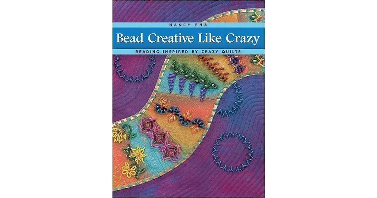 Bead Creative Like Crazy By Nancy Eha - 